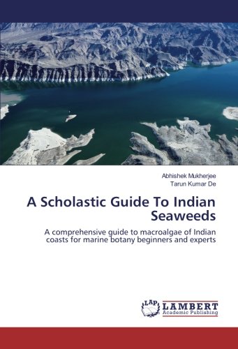 A Scholastic Guide To Indian Seaweeds: A comprehensive guide to macroalgae of Indian coasts for marine botany beginners and experts