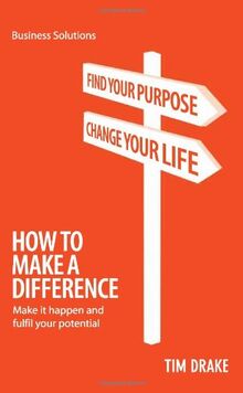 How to Make a Difference: Make It Happen and Fulfil Your Potential (Business Solutions)