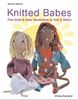 Knitted Babes: Five Dolls and Their Wardrobes to Knit and Stitch (Mitchell Beazley Craft)