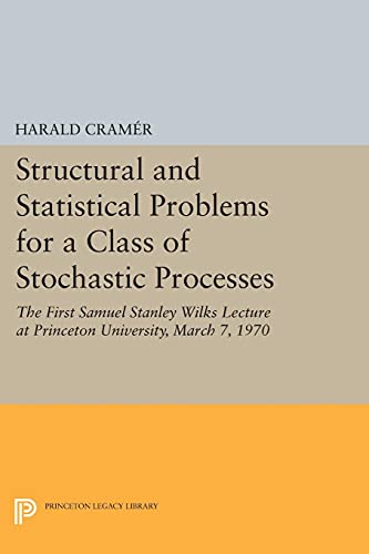 Structural and Statistical Problems for a Class of Stochastic Processes: The First Samuel Stanley Wilks Lecture at Princeton University, March 7, 1970 (Princeton Legacy Library)