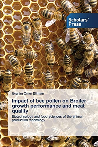 Impact of bee pollen on Broiler growth performance and meat quality: Biotechnology and food sciences of the animal production technology