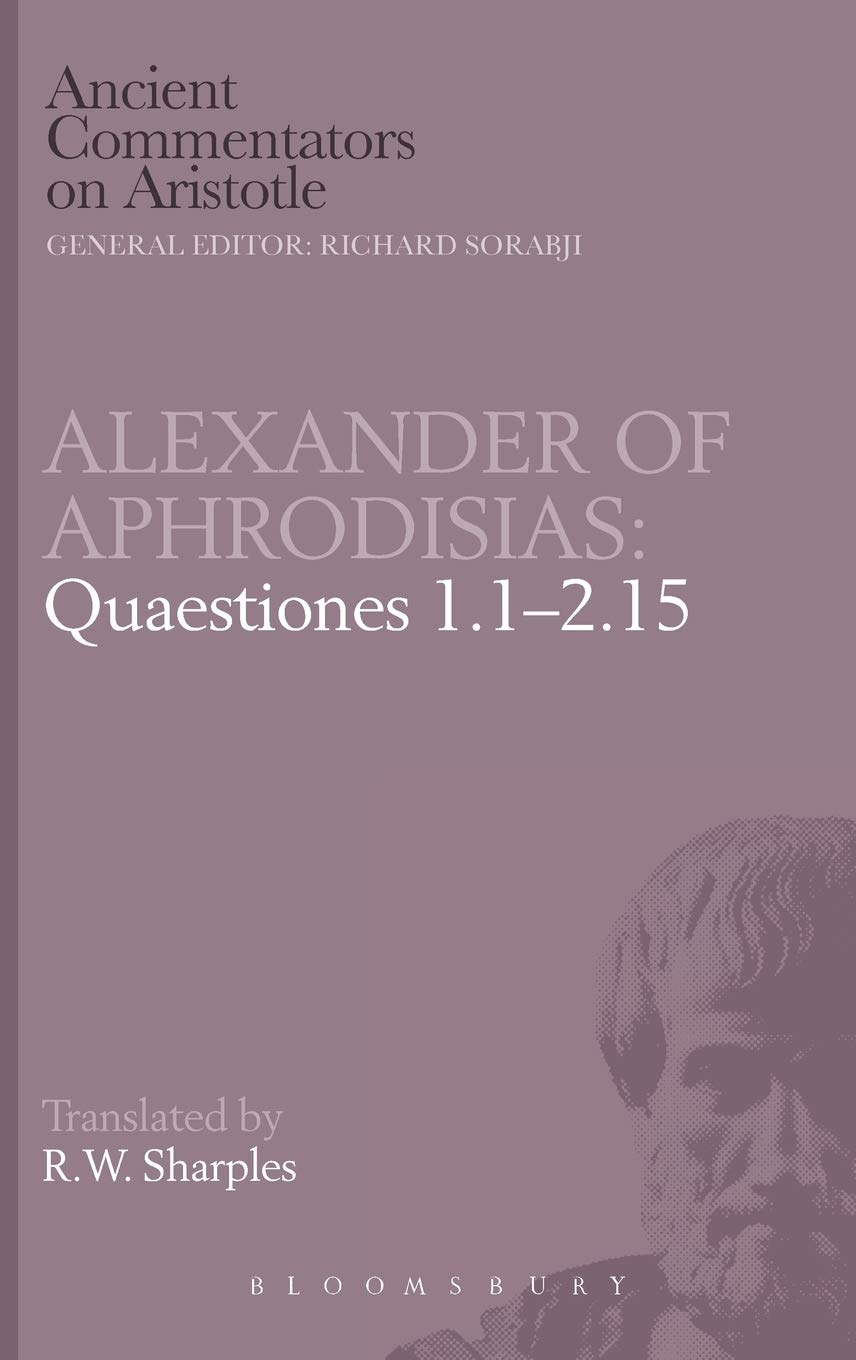 Alexander of Aphrodisias: Quaestiones 1.1-2.15 (Ancient Commentators on Aristotle)