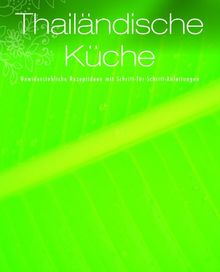 Greatest Ever: Thai Küche 2011: Unwiderstehliche Rezeptideen mit Schritt-für-Schritt-Anleitungen