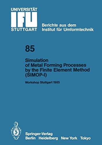 Simulation of Metal Forming Processes by the Finite Element Method (SIMOP-I): Proceedings of the I. International Workshop Stuttgart, June 3, 1985 ... der Universität Stuttgart, 85, Band 85)
