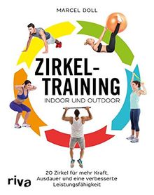 Zirkeltraining - indoor und outdoor: 20 Zirkel für mehr Kraft, Ausdauer und eine verbesserte Leistungsfähigkeit