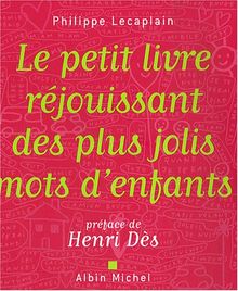 Le petit livre réjouissant des plus jolis mots d'enfants