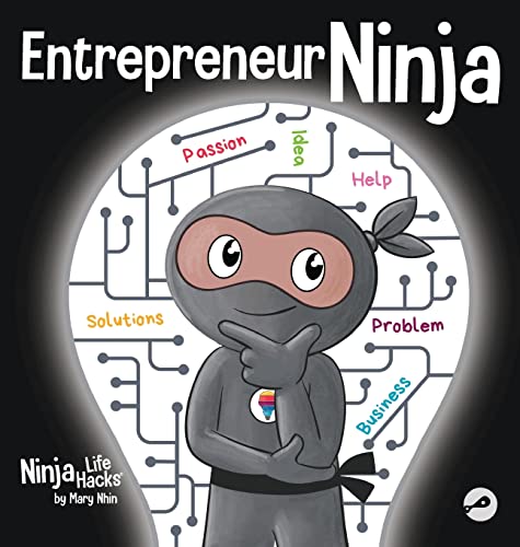 Entrepreneur Ninja: A Children's Book About Developing an Entrepreneurial Mindset (Ninja Life Hacks)