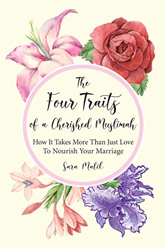 The Four Traits of a Cherished Muslimah: How It Takes More Than Just Love To Nourish Your Marriage