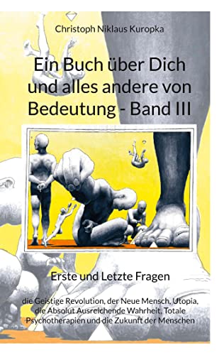 Ein Buch über Dich und alles andere von Bedeutung - Band III: Erste und Letzte Fragen