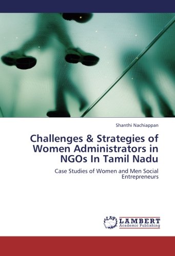 Challenges & Strategies of Women Administrators in NGOs In Tamil Nadu: Case Studies of Women and Men Social Entrepreneurs
