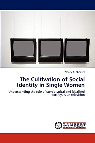 The Cultivation of Social Identity in Single Women: Understanding the role of stereotypical and idealized portrayals on television