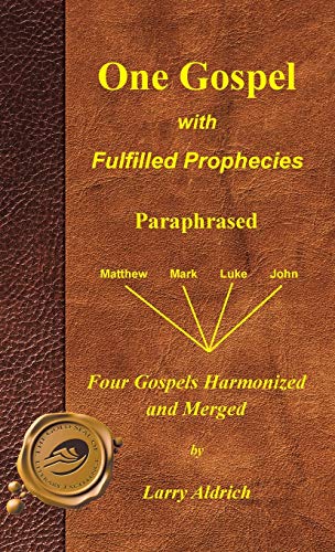 One Gospel with Fulfilled Prophecies: Paraphrased Four Gospels Harmonized and Merged