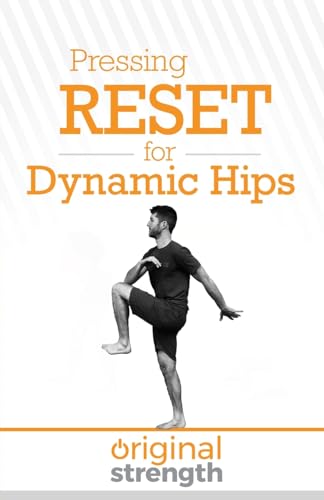 Pressing RESET for Dynamic Hips (Pressing RESET For Living Life Better & Stronger)