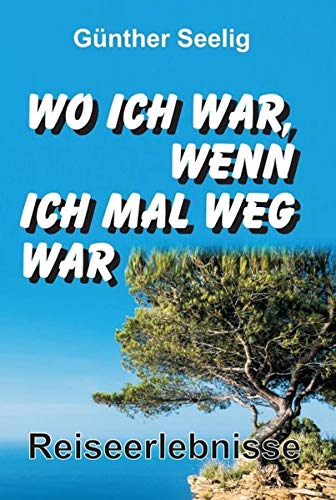 Wo ich war, wenn ich mal weg war: Reiseerlebnisse