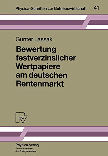 Bewertung festverzinslicher Wertpapiere am deutschen Rentenmarkt (Physica-Schriften zur Betriebswirtschaft Bd. 41) (Physica-Schriften zur Betriebswirtschaft, 41, Band 41)