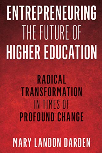Entrepreneuring the Future of Higher Education: Radical Transformation in Times of Profound Change (The Ace Higher Education)