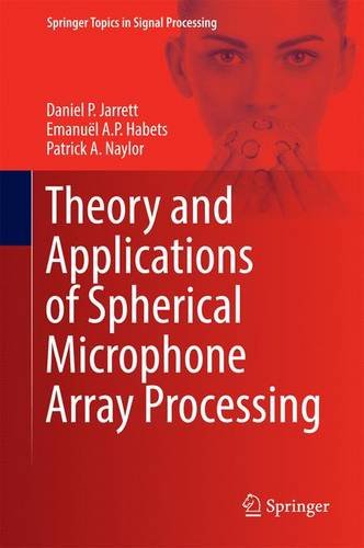 Theory and Applications of Spherical Microphone Array Processing (Springer Topics in Signal Processing)