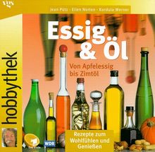 Hobbythek Essig & Öl. Von Apfelessig bis Zimtöl: Rezepte zum Wohlfühlen und Genießen