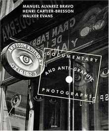 Documentary and anti-graphic photographs by Walker Evans, Cartier-Bresson and Alvarez Bravo : une reconstitution de l'exposition de 1935 à la galerie Julien Levy de New York : exposition, Paris, Fondation Henri Cartier-Bresson, 8 septembre-19 décembre 2004