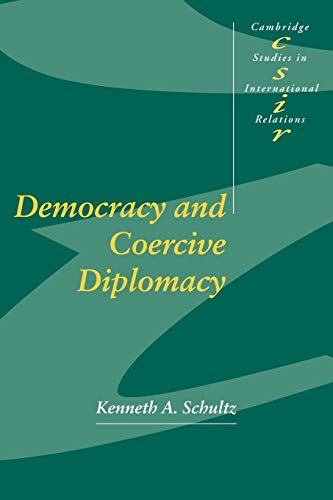Democracy and Coercive Diplomacy (Cambridge Studies in International Relations, Band 76)