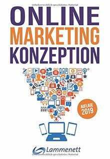 Online-Marketing-Konzeption - 2019: Der Weg zum optimalen Online-Marketing-Konzept. Trends und Entwicklungen. Teildisziplinen wie Affiliate-Marketing, ... Media, Online Werbung, SEA, SEO, u. v. a. m.