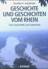 Geschichte und Geschichten vom Rhein. Vom Drachenfels zum Kaiserberg