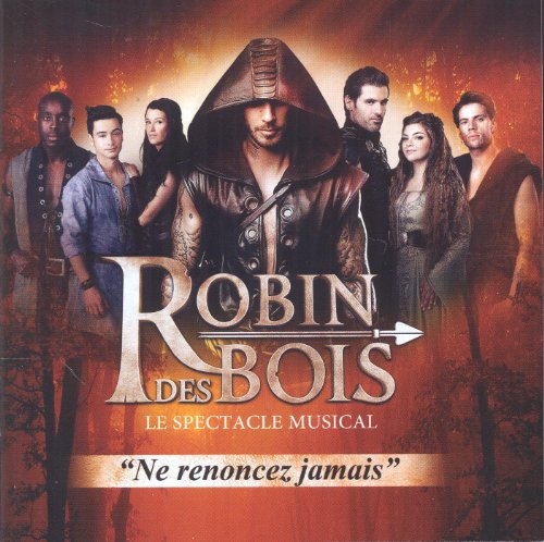 Robin Des Bois, Ne Renoncez Jamais : Le Spectacle Musical
