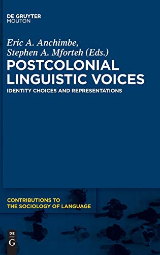 Postcolonial Linguistic Voices: Identity Choices and Representations (Contributions to the Sociology of Language [CSL], 100, Band 100)