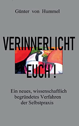 Verinnerlicht Euch!: Ein neues, wissenschaftlich begründetes Verfahren der Selbstpraxis
