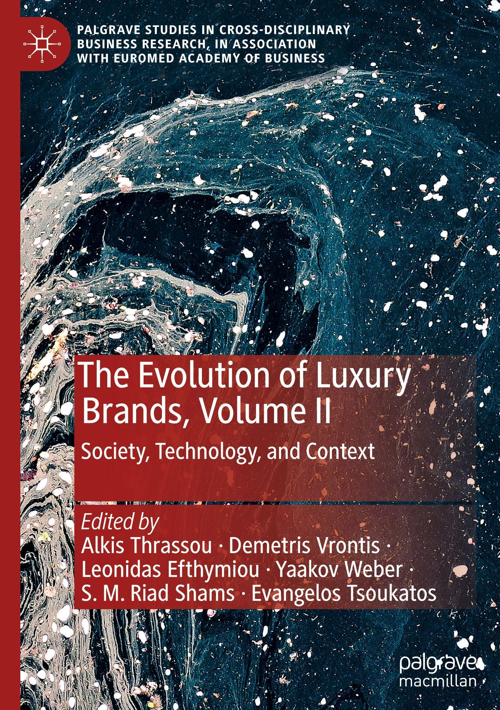 The Evolution of Luxury Brands, Volume II: Society, Technology, and Context (Palgrave Studies in Cross-disciplinary Business Research, In Association with EuroMed Academy of Business)