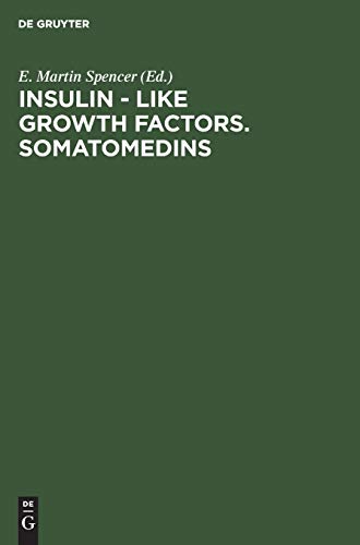 Insulin - Like Growth Factors. Somatomedins: Basic Chemistry, Biology and Clinical Importance. Proceedings of a Symposium on Insulin-Like Growth ... 1982: International Symposium Proceedings