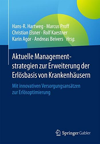 Aktuelle Managementstrategien zur Erweiterung der Erlösbasis von Krankenhäusern: Mit innovativen Versorgungsansätzen zur Erlösoptimierung