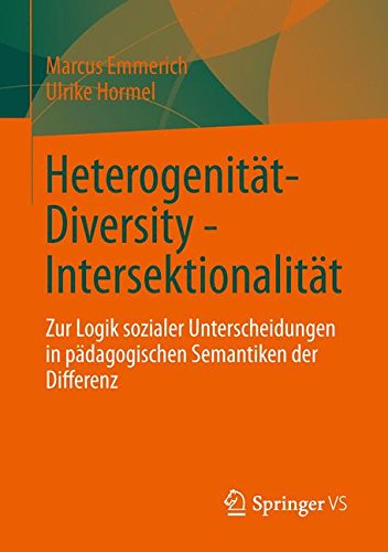 Heterogenität - Diversity - Intersektionalität: Zur Logik sozialer Unterscheidungen in pädagogischen Semantiken der Differenz