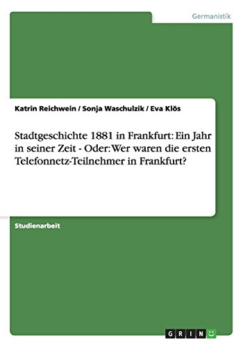 Stadtgeschichte 1881 in Frankfurt: Ein Jahr in seiner Zeit - Oder: Wer waren die ersten Telefonnetz-Teilnehmer in Frankfurt?