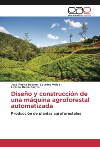 Diseño y construcción de una máquina agroforestal automatizada: Producción de plantas agroforestales