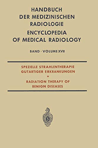 Spezielle Strahlentherapie Gutartiger Erkrankungen: Radiation Therapy of Benign Diseases (Medical Radiology, 17, Band 17)