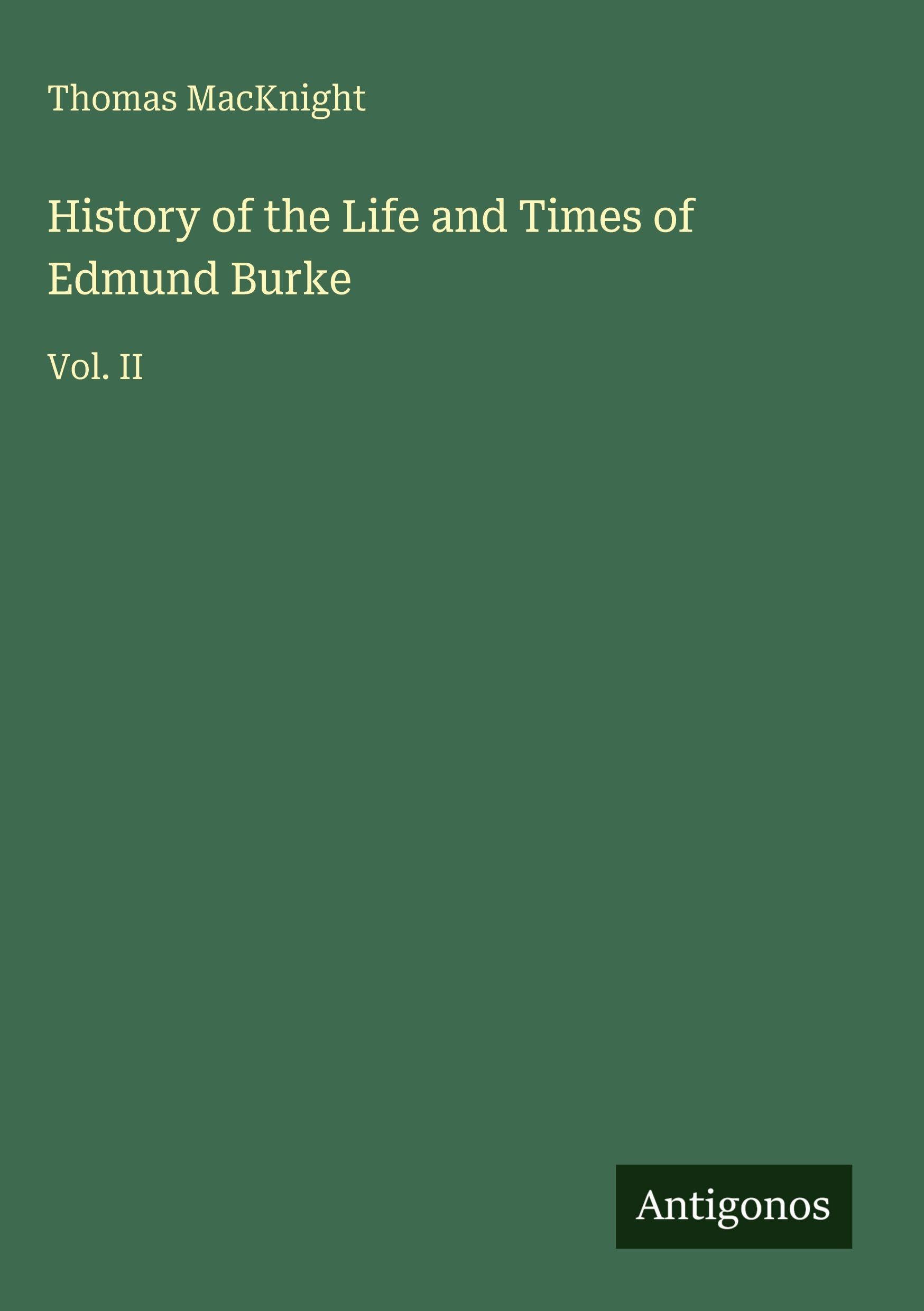 History of the Life and Times of Edmund Burke: Vol. II