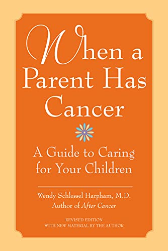 WHEN PARENT HAS CANCER: A Guide to Caring for Your Children