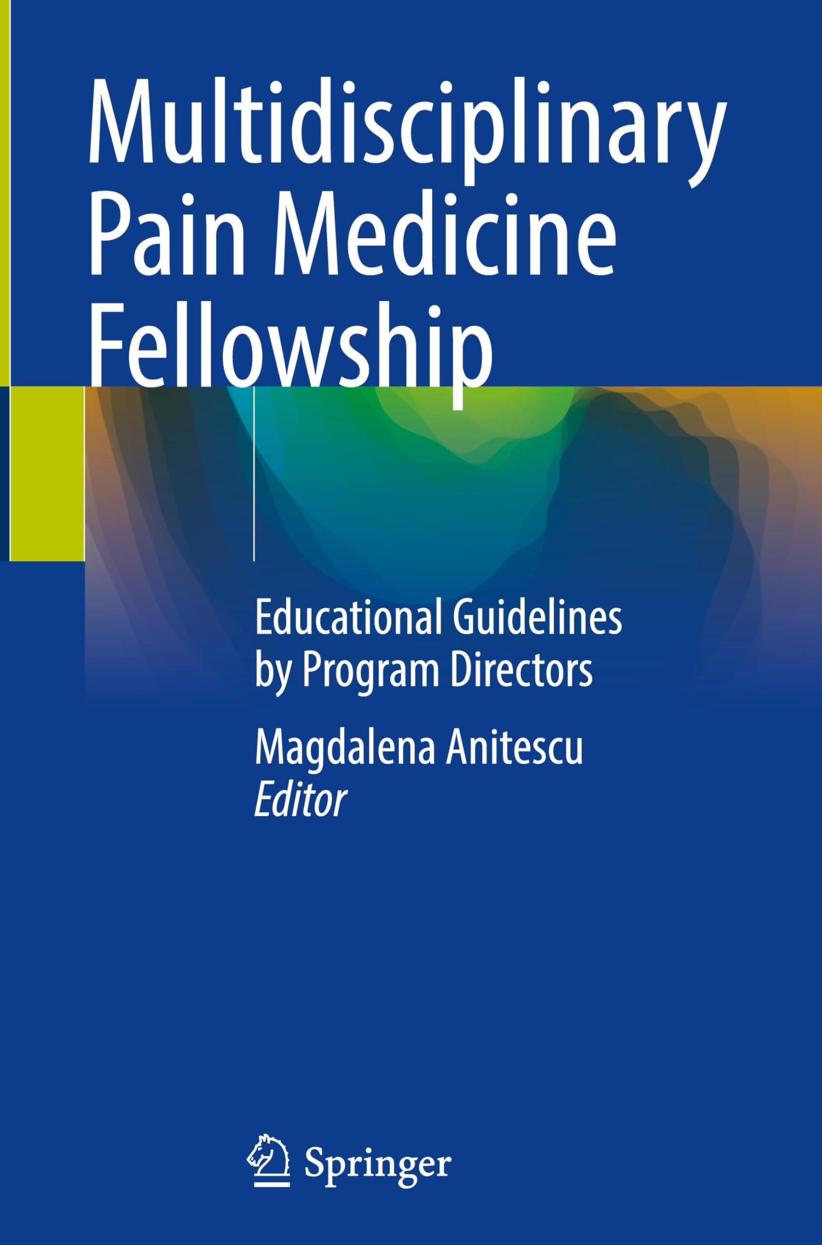 Multidisciplinary Pain Medicine Fellowship: Educational Guidelines by Program Directors