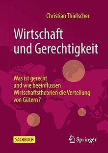 Wirtschaft und Gerechtigkeit: Was ist gerecht und wie beeinflussen Wirtschaftstheorien die Verteilung von Gütern?