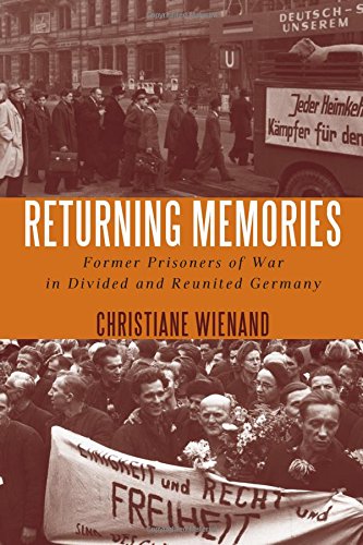 Returning Memories: Former Prisoners of War in Divided and Reunited Germany (German History in Context)