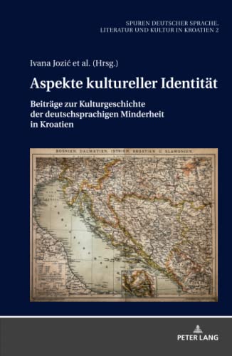 Aspekte kultureller Identität: Beiträge zur Kulturgeschichte der deutschsprachigen Minderheit in Kroatien (Spuren deutscher Sprache, Literatur und Kultur in Kroatien, Band 2)