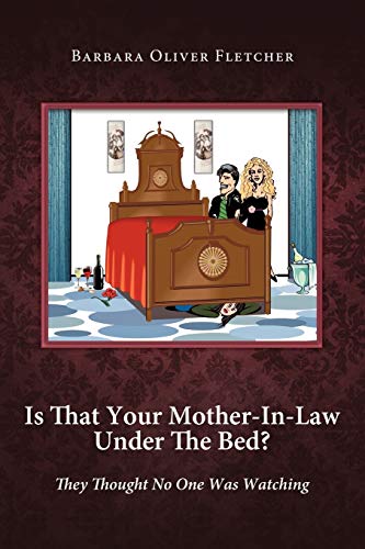 Is That Your Mother-In-Law Under The Bed?: They Thought No One Was Watching