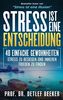 Stress ist eine Entscheidung: 40 einfache Gewohnheiten, Stress zu besiegen und inneren Frieden zu finden (5 Minuten täglich für ein besseres Leben, Band 5)