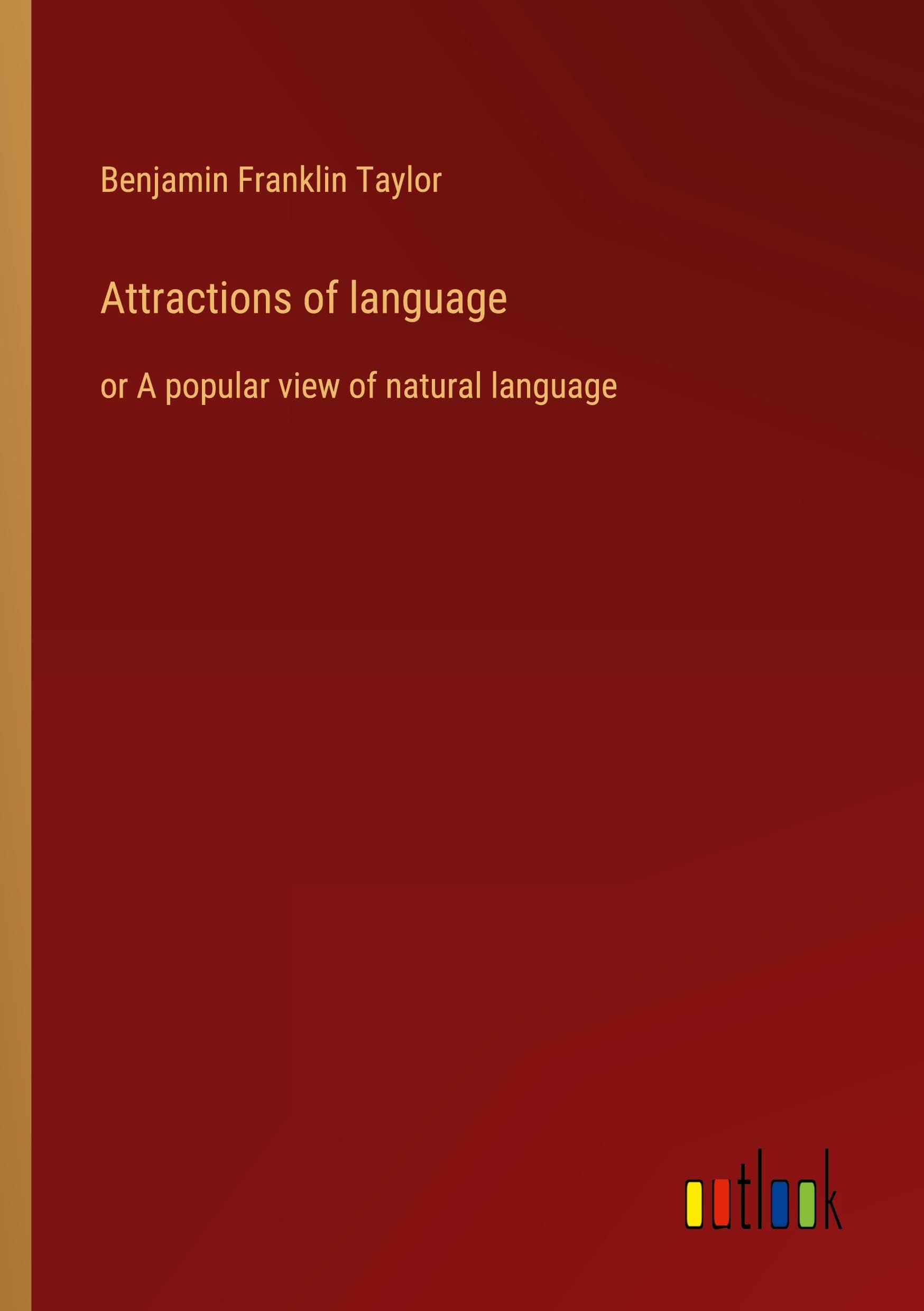 Attractions of language: or A popular view of natural language