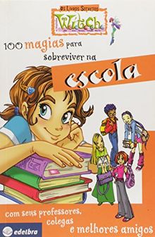 100 Magias Para Sobreviver Na Escola - Com Seu Professores, Colegas E