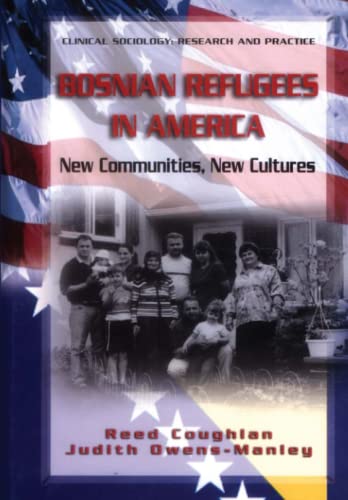 Bosnian Refugees in America: New Communities, New Cultures (Clinical Sociology: Research and Practice)