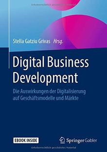 Digital Business Development: Die Auswirkungen der Digitalisierung auf Geschäftsmodelle und Märkte