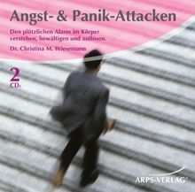 Angst- & Panik-Attacken: Den plötzlichen Alarm im Körper verstehen, bewältigen und auflösen.