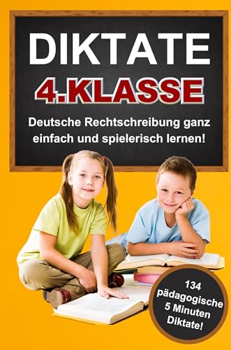 Das gezielte Rechtschreibtraining für zu Hause! Diktate 4. Klasse - 134 Übungsdiktate Lernen mit Spaß!: Schritt für Schritt zum Schreibprofi: Der ultimativer Guide für perfekte Rechtschreibung.